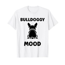 Cute Bulldog Dog Quote bulldoggy FUUNY Bulldog T-Shirt