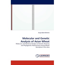 Molecular and Genetic Analysis of Asian Wheat: Molecular and Genetical Analysis of Genetic Diversity and Phylogenetic Relationship among Wheat Germplasm from Asia