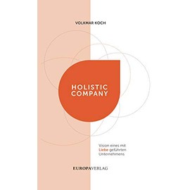 Holistic Company: Vision eines mit Liebe geführten Unternehmens