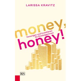 Money, honey!: Vorsorgen und Investieren für Einsteigerinnen