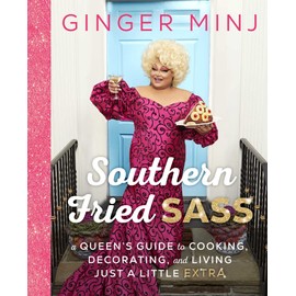 Southern Fried Sass: A Queen's Guide to Cooking, Decorating, and Living Just a Little "Extra"