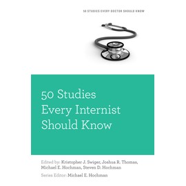 50 Studies Every Internist Should Know (Fifty Studies Every Doctor Should Know)