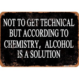 LMYUHONG 12x8in Metal Sign Not To Get Technical But According To Chemistry Alcohol Is A Solution Wall Vintage Decor Hanging for Family, Garage and Outdoor Decor Metal Sign Art.