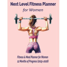 Next Level Fitness Planner for Women: Your Complete Wellness & Workout Organizer 2025-2026