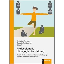 Professionelle pädagogische Haltung: Historische, theoretische und empirische Zugänge zu einem viel strapazierten Begriff