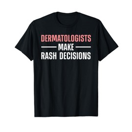 Dermatologist Design For Men Women Dermatology Dermatologist T-Shirt