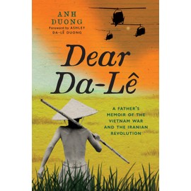 Dear Da-Lê: A Father's Memoir of the Vietnam War and the Iranian Revolution