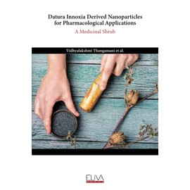 Datura Innoxia Derived Nanoparticles for Pharmacological Applications: A Medicinal Shrub