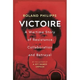 Victoire: A Wartime Story of Resistance, Collaboration and Betrayal