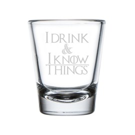 I Drink and I Know Things Engraved 1 oz Shot Glass