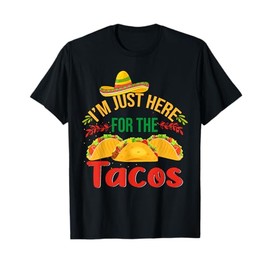 I'm Just Here For The Tacos Food Funny Mexican Food T-Shirt