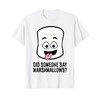 Did Someone Say Marshmallows? Cute Marshmallow T-Shirt
