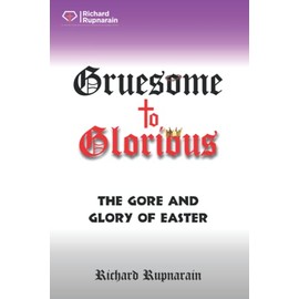 Gruesome to Glorious: The Gore and Glory of Easter