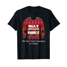 Ugly Christmas Shirt We Don't Wear Sweaters in Florida T-Shirt