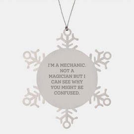 Mechanic Humor Snowflake Ornament, Funny Quote Gift Idea for Mechanic, Gifts from Friends, Unique Christmas Unique Gifts for Mechanic, Men, Women, Family, Coworkers