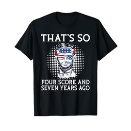 Thats so four score and seven years ago funny History T-Shirt