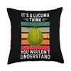 Vintage It's A Lucuma Fruit Think You Wouldn't Understand Throw