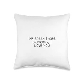 Statement Blend I'm Sorry I was Drinking, I Love You Throw Pillow, 16x16, Multicolor