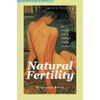 Natural Fertility: The Complete Guide To Avoiding Or Achieving Conception