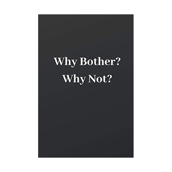Why Bother? Why Not?: Dot Grid Notebook - 120 Sheets