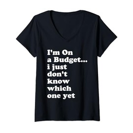 I'm On A Budget I Just Don't Know Which One Yet V-Neck T-Shirt