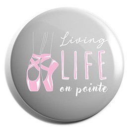 Hippowarehouse Living Life on Pointe - Ballet Slay Badge Various Sizes 38mm 50mm 75mm