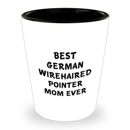 Inspirational German Wirehaired Pointer Dog Mom Gifts for Dog Lovers - Funny Shot Glass for Her Graduation - Unique Gifts from Grandma to Daughter