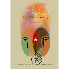Holy Intimacy: The Heart and Soul of Jewish Marriage
