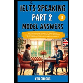 Ielts Speaking Part 2 Model Answers: 65+ Perfect Model Answers To “Describe An Event/Occasion” Topic You Can’t Miss To Boost Your IELTS Speaking Score to 8.0+ Like a Pro (Book 3)!: 9