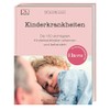 Eltern-Wissen. Kinderkrankheiten: Die 150 wichtigsten Kinderkrankheiten erkennen und behandeln. In