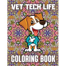 Vet Tech Life Coloring Book: Funny & Humorous Veterinary Technician Coloring Book For Relaxation (Snarky Veterinarians Gift)