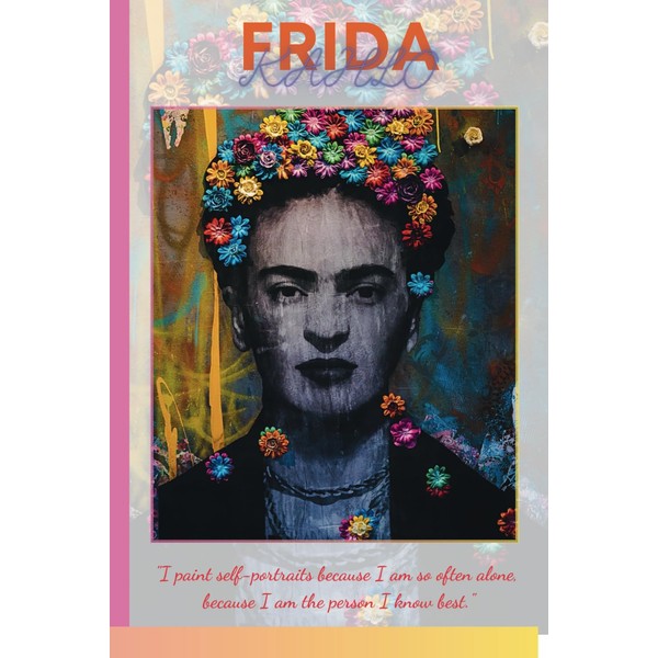 A Beautiful Frida Kahlo Colored Notebook, Journal, Diary.: 6 X