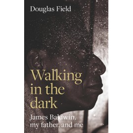 Walking in the dark: James Baldwin, my father, and me