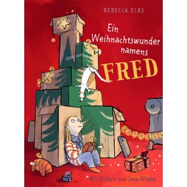 Ein Weihnachtswunder namens Fred: Ein wunderbares, zu Herzen gehendes Vorlesebuch für die Adventszeit!