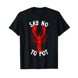 Red Lobster Say No To Pot Cajun Foodie Crawfish Lobster T-Shirt