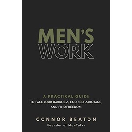 Men's Work: A Practical Guide to Face Your Darkness, End Self-Sabotage, and Find Freedom