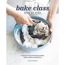Bake Class Step by Step: Recipes for Sweet and Savory Breads, Cakes, Cookies and Desserts