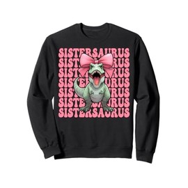 Sistersaurus Trex Sister Tyrannosaurus Rex Dinosaur Sis Sweatshirt