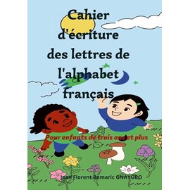 Cahier d'écriture des lettres de l'alphabet français: Pour enfant de trois ans et plus