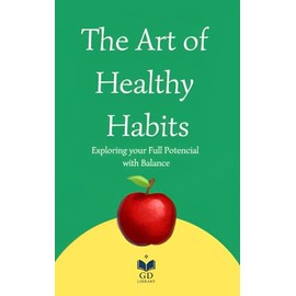 The Art of Healthy Habits: Exploring your full Potencial with Balance