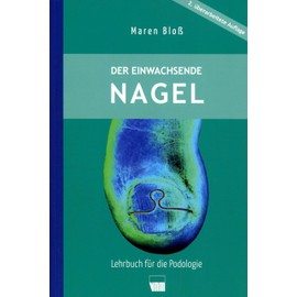 Der einwachsende Nagel: 2. überarbeitete Auflage: Lehrbuch für die Podologie