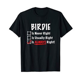 Birdie is Always Right Funny Gift T-Shirt
