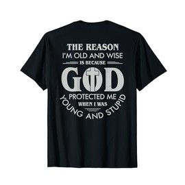 The Reason I’m Old and Wise Is Because God Protected Me T-Shirt