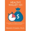 Healthy Wallet 101: Supercharge Your Finances with Minimum Resistance and
