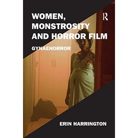 Women, Monstrosity and Horror Film: Gynaehorror (Film Philosophy at the Margins)