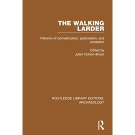 The Walking Larder: Patterns of Domestication, Pastoralism, and Predation (Routledge Library Editions: Archaeology)