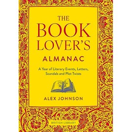 The Book Lover's Almanac: A Year of Literary Events, Letters, Scandals and Plot Twists