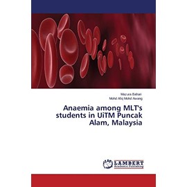 Anaemia among MLT's students in UiTM Puncak Alam, Malaysia