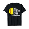 I Yell Because I Care Softball T-Shirt