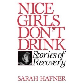 Nice Girls Don't Drink: Stories Of Recovery